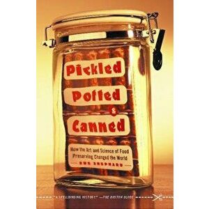 Pickled, Potted, and Canned: How the Art and Science of Food Preserving Changed the World, Paperback - Sue Shephard imagine