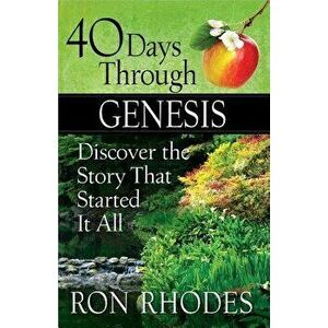 40 Days Through Genesis: Discover the Story That Started It All, Paperback - Ron Rhodes imagine