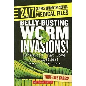 Belly-Busting Worm Invasions!: Parasites That Love Your Insides!, Paperback - Thomasine E. Lewis Tilden imagine