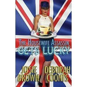 The Housewife Assassin Gets Lucky, Paperback - Josie Brown imagine