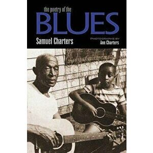 The Poetry of the Blues, Paperback - Samuel Charters imagine