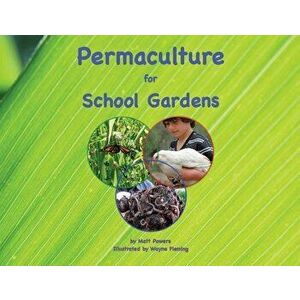 Permaculture for School Gardens, Paperback - Matt Powers imagine