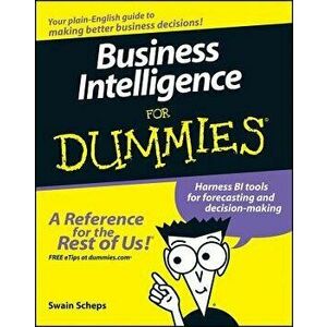 Business Intelligence for Dummies, Paperback - Swain Scheps imagine