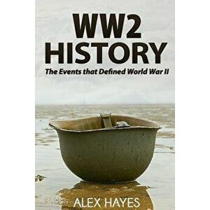 Ww2 History: The Events That Defined World War II, Paperback - Alex Hayes imagine