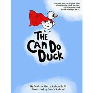 The Can Do Duck (New Edition - paperback): A Story About Believing In Yourself, Paperback - Ducktor Morty Sosland imagine