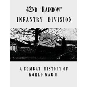 42nd Rainbow Infantry Division: A Combat History of World War II, Paperback - Lt Hugh C. Daly imagine