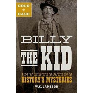Cold Case: Billy the Kid: Investigating History's Mysteries, Hardcover - W. C. Jameson imagine