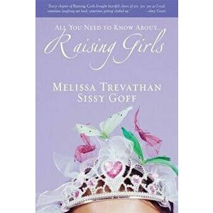 All You Need to Know About... Raising Girls, Paperback - Melissa Trevathan imagine