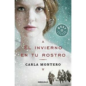 El Invierno En Tu Rostro / Winter in Your Face, Paperback - Carla Montero imagine