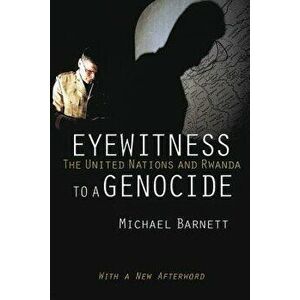Eyewitness to a Genocide: The United Nations and Rwanda, Paperback - Michael Barnett imagine