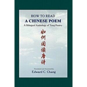 How to Read a Chinese Poem: A Bilingual Anthology of Tang Poetry, Paperback - Edward C. Chang imagine