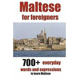 Maltese for Foreigners: 700+ Everyday Words and Expressions to Learn Maltese, Paperback - Alain de Raymond imagine