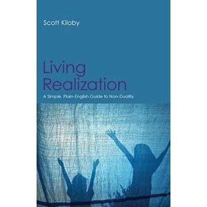 Living Realization: A Simple, Plain-English Guide to Non-Duality, Paperback - Scott Kiloby imagine