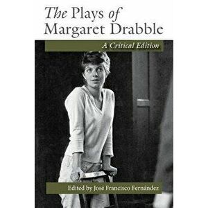 The Plays of Margaret Drabble: A Critical Edition, Paperback - Jose Francisco Fernandez imagine