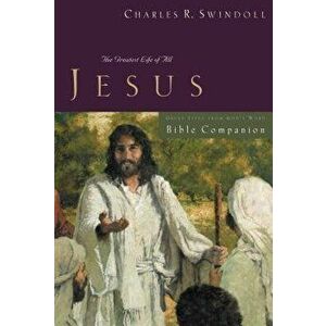 Great Lives: Jesus Bible Companion: The Greatest Life of All, Paperback - Charles R. Swindoll imagine