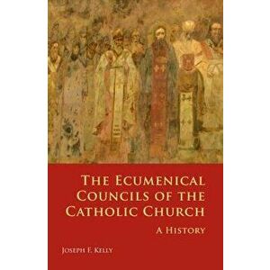 Ecumenical Councils of the Catholic Church: A History, Paperback - Joseph F. Kelly imagine