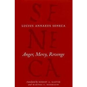 Anger, Mercy, Revenge, Hardcover - Lucius Annaeus Seneca imagine