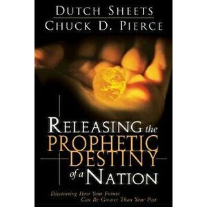 Releasing the Prophetic Destiny of a Nation, Paperback - Dutch Sheets imagine