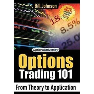 Options Trading 101: From Theory to Application, Paperback - Bill Johnson imagine