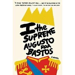 I the Supreme, Paperback - Augusto Roa Bastos imagine