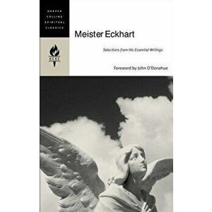 Meister Eckhart: Selections from His Essential Writings, Paperback - Harpercollins Spiritual Classics imagine