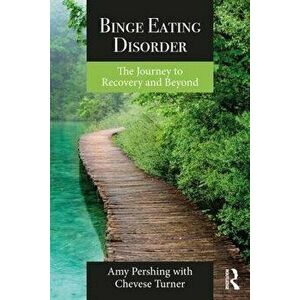 Binge Eating Disorder: The Journey to Recovery and Beyond, Paperback - Amy Pershing imagine