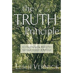 The Truth Principle: A Life-Changing Model for Spiritual Growth and Renewal, Paperback - Vernick imagine