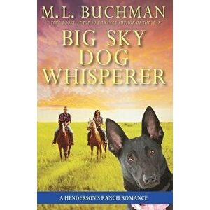 Big Sky Dog Whisperer: A Henderson Ranch Big Sky Romance, Paperback - M. L. Buchman imagine