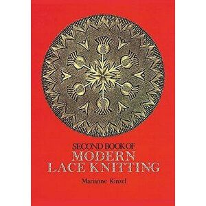 Second Book of Modern Lace Knitting, Paperback - Marianne Kinzel imagine
