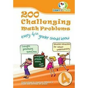 200 Challenging Math Problems Every 4th Grader Should Know, Paperback - Learn 2. Think Pte Ltd imagine