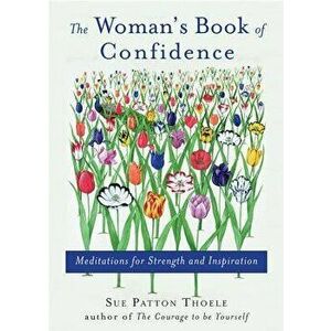 Woman's Book of Confidence: Meditations for Strength and Inspiration, Paperback - Sue Patton Thoele imagine