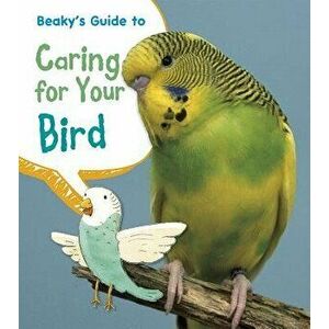 Beaky's Guide to Caring for Your Bird, Paperback - Isabel Thomas imagine
