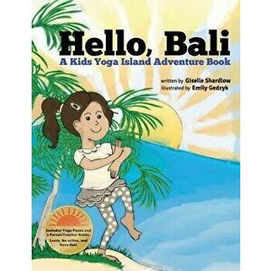 Hello, Bali: A Kids Yoga Island Adventure Book, Paperback - Giselle Shardlow imagine