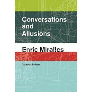 Conversations and Allusions: Enric Miralles, Paperback - Catherine Spellman imagine