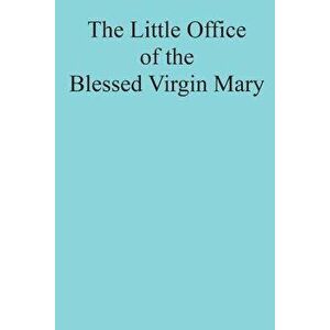 The Little Office of the Blessed Virgin Mary, Paperback - Catholic Church imagine