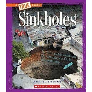 Sinkholes (a True Book: Extreme Earth), Paperback - Ann O. Squire imagine