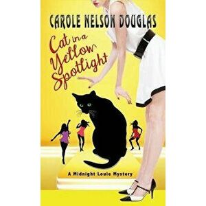 Cat in a Yellow Spotlight: A Midnight Louie Mystery, Hardcover - Carole Nelson Douglas imagine