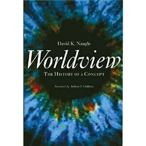 Worldview: The History of a Concept, Paperback - David K. Naugle imagine