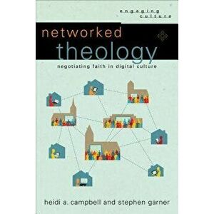Networked Theology: Negotiating Faith in Digital Culture, Paperback - Heidi A. Campbell imagine
