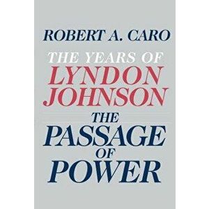 The Passage of Power: The Years of Lyndon Johnson, Hardcover - Robert A. Caro imagine