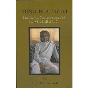 Mind Is a Myth: Disquieting Conversations with the Man Called U.G., Paperback - U. G. Krishnamurti imagine