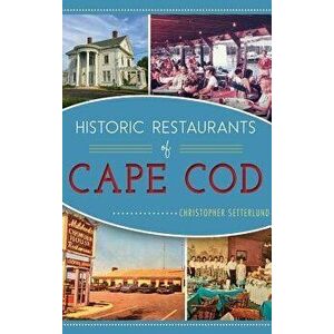 Historic Restaurants of Cape Cod, Hardcover - Christopher Setterlund imagine