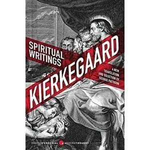 Spiritual Writings: Gift, Creation, Love: Selections from the Upbuilding Discourses, Paperback - Soren Kierkegaard imagine