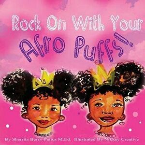 Rock on with Your Afro Puffs, Paperback - Sherrita Berry-Pettus imagine