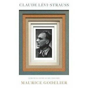 Claude L vi-Strauss: A Critical Study of His Thought, Paperback - Maurice Godelier imagine