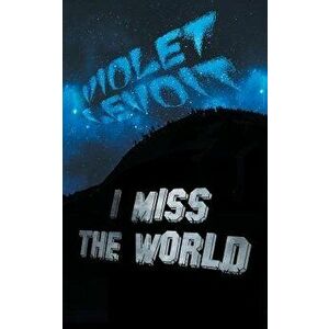 I Miss the World, Paperback - Violet Levoit imagine