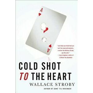 Cold Shot to the Heart, Paperback - Wallace Stroby imagine