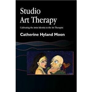 Studio Art Therapy: Cultivating the Artist Identity in the Art Therapist, Paperback - Catherine Hyland Moon imagine