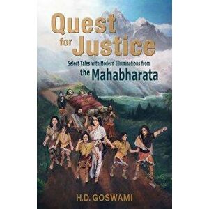 Quest for Justice: Select Tales with Modern Illuminations from the Mahabharata, Paperback - H. D. Goswami imagine