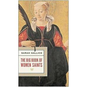 The Big Book of Women Saints, Paperback - Sarah Gallick imagine